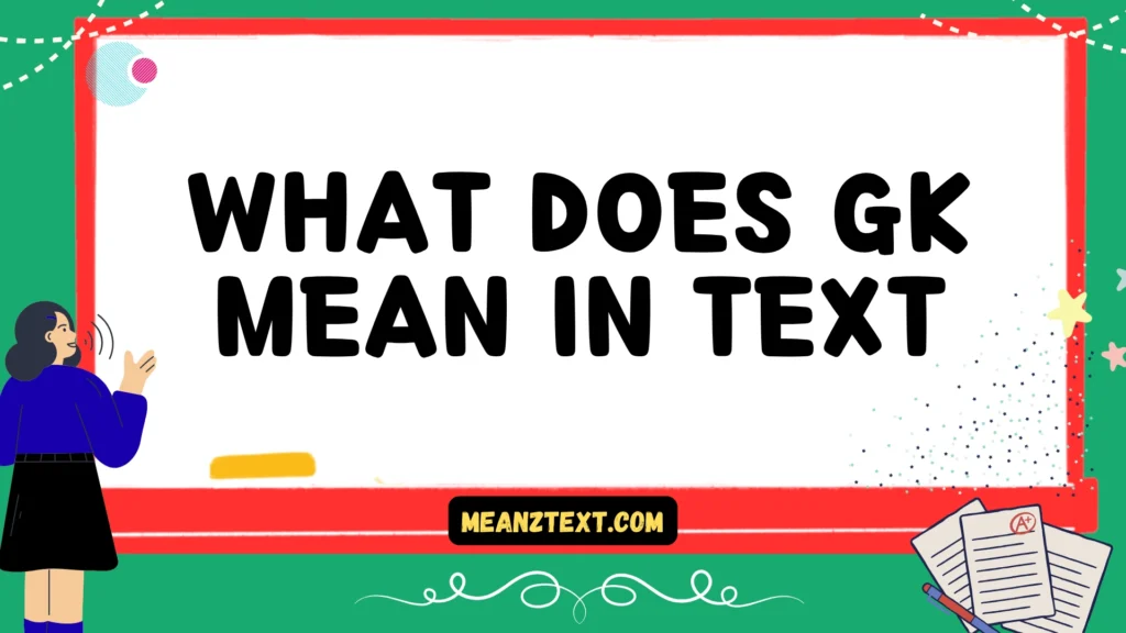 what does gk mean in text