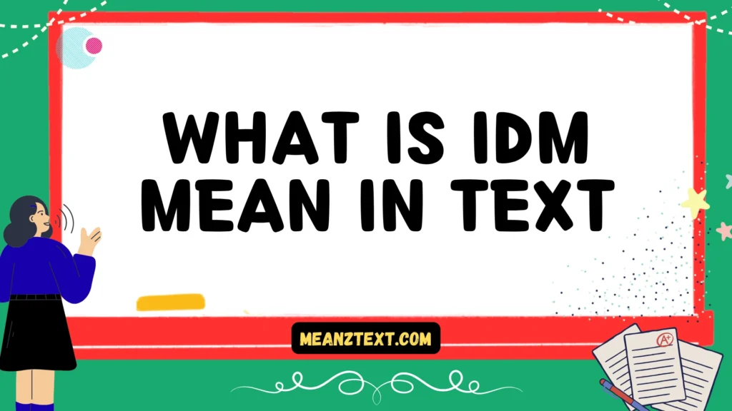 what is idm mean in text