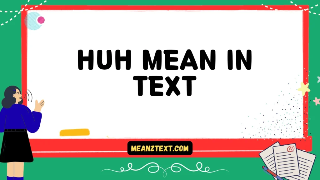 huh mean in text