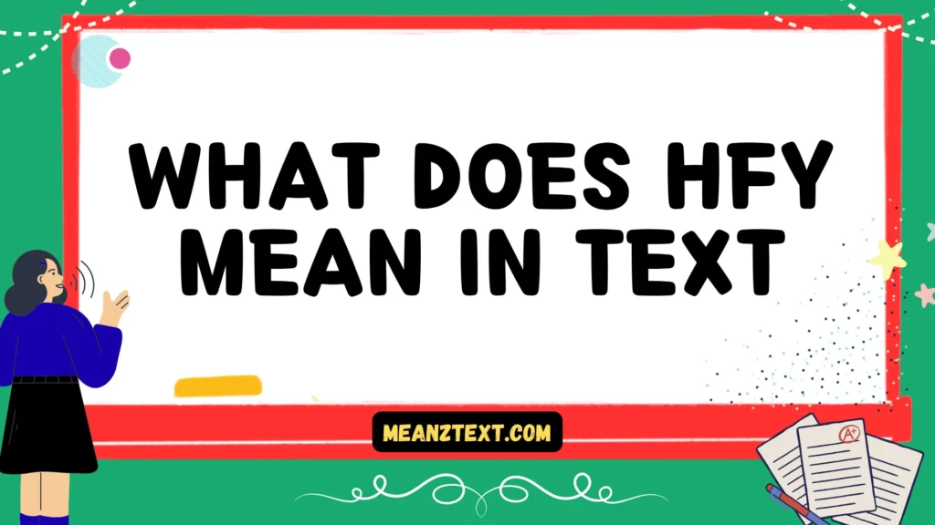 what does hfy mean in text