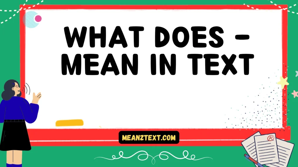 what does - mean in text