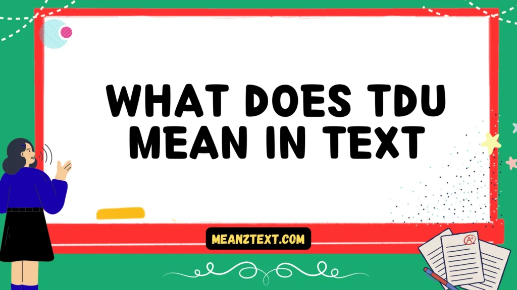 what does tdu mean in text